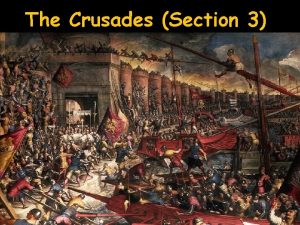The Crusades Section 3 The Crusades A long