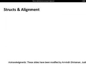 Structs Multidimensional arrays Alignment CS 295 Structs Alignment