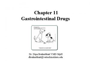 Chapter 11 Gastrointestinal Drugs Dr Dipa Brahmbhatt VMD