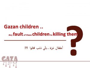 Gazan children Any fault of these children to