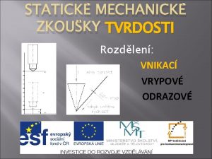 STATICK MECHANICK ZKOUKY TVRDOSTI Rozdlen VNIKAC VRYPOV ODRAZOV