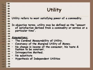 Utility refers to want satisfying power of a