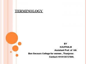 TERMINOLOGY BY KAVITHA M Assistant Prof of HA