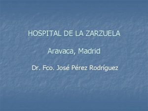 HOSPITAL DE LA ZARZUELA Aravaca Madrid Dr Fco