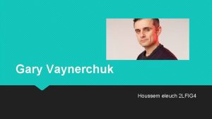 Gary Vaynerchuk Houssem eleuch 2 LFIG 4 Gary