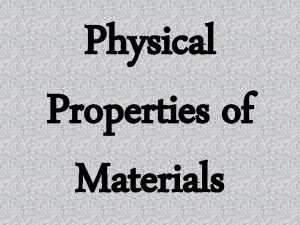 Physical Properties of Materials Physical Properties of Materials