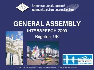 GENERAL ASSEMBLY INTERSPEECH 2009 Brighton UK Agenda 1