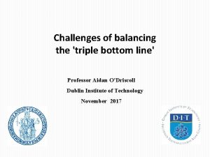 Challenges of balancing the triple bottom line Professor