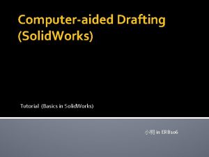 Computeraided Drafting Solid Works Tutorial Basics in Solid