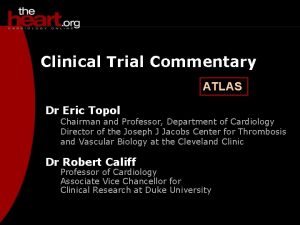 Clinical Trial Commentary ATLAS Dr Eric Topol Chairman
