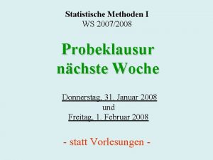 Statistische Methoden I WS 20072008 Probeklausur nchste Woche