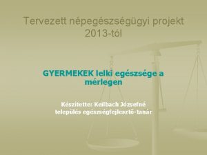 Tervezett npegszsggyi projekt 2013 tl GYERMEKEK lelki egszsge