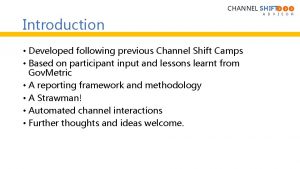 CHANNEL SHIFT Introduction Developed following previous Channel Shift