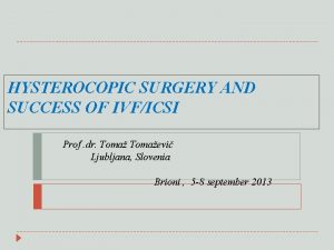 HYSTEROCOPIC SURGERY AND SUCCESS OF IVFICSI Prof dr