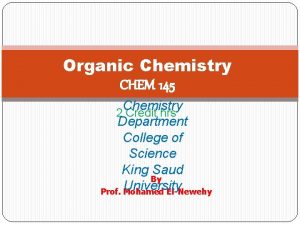 Organic Chemistry CHEM 145 Chemistry 2 Credit hrs