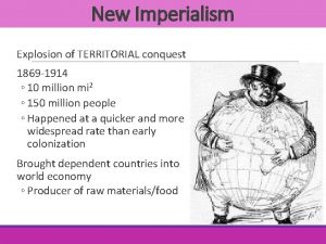 New Imperialism Explosion of TERRITORIAL conquest 1869 1914