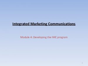 Integrated Marketing Communications Module 4 Developing the IMC