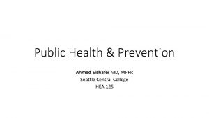 Public Health Prevention Ahmed Elshafei MD MPHc Seattle