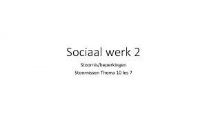 Sociaal werk 2 Stoornisbeperkingen Stoornissen Thema 10 les