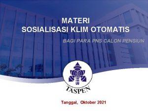 MATERI SOSIALISASI KLIM OTOMATIS BAGI PARA PNS CALON