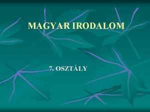 MAGYAR IRODALOM 7 OSZTLY A REFORMKOR IRODALMA Tartalom