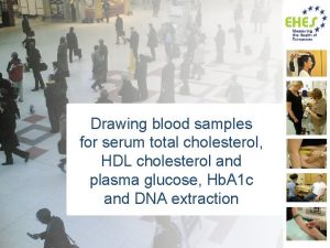 Drawing blood samples for serum total cholesterol HDL