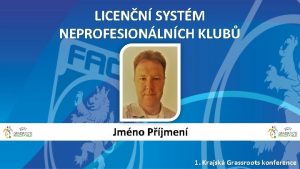 LICENN SYSTM NEPROFESIONLNCH KLUB Jmno Pjmen 1 Krajsk