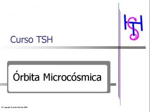 Curso TSH rbita Microcsmica Copyright Graciela Brbulo 2005