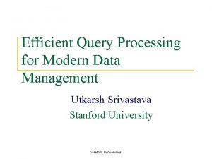 Efficient Query Processing for Modern Data Management Utkarsh