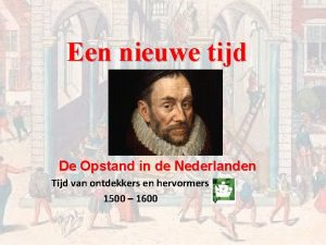 Een nieuwe tijd De Opstand in de Nederlanden