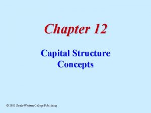 Chapter 12 Capital Structure Concepts 2001 SouthWestern College