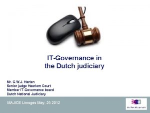 ITGovernance in the Dutch judiciary Mr G W