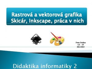 Rastrov a vektorov grafika Skicr Inkscape prca v