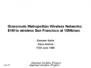 Grassroots Metropolitan Wireless Networks 1 M to wireless