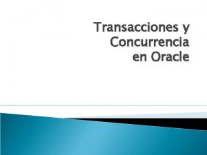 Transacciones y Concurrencia en Oracle Transacciones En Oracle