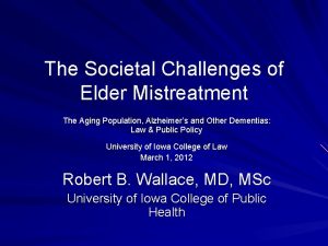 The Societal Challenges of Elder Mistreatment The Aging