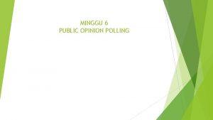 MINGGU 6 PUBLIC OPINION POLLING PENGERTIAN PUBLIC OPINION