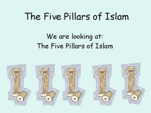 The Five Pillars of Islam We are looking