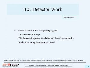 ILC Detector Work Dan Peterson CornellPurdue TPC development