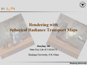 Rendering with Spherical Radiance Transport Maps Jiaoying Shi