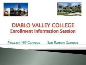 Pleasant Hill DIABLO VALLEY COLLEGE Enrollment Information Session