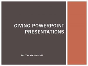 GIVING POWERPOINT PRESENTATIONS Dr Zanete Garanti IMPORTANCE OF