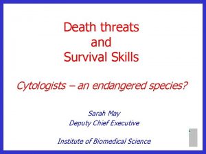 Death threats and Survival Skills Cytologists an endangered