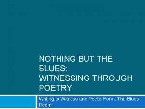 NOTHING BUT THE BLUES WITNESSING THROUGH POETRY Writing