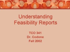 Understanding Feasibility Reports TCO 341 Dr Codone Fall