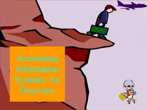 Accounting Information Systems An Overview Presentation Outline I