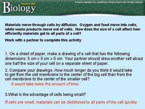 Materials move through cells by diffusion Oxygen and