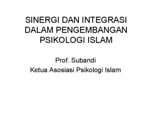 SINERGI DAN INTEGRASI DALAM PENGEMBANGAN PSIKOLOGI ISLAM Prof