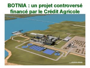 BOTNIA un projet controvers financ par le Crdit