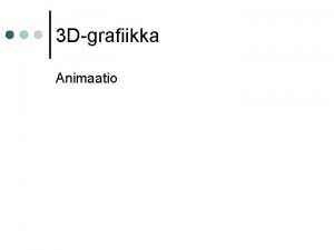 3 Dgrafiikka Animaatio Animaatio Katsojalle nytetn yksittisi kuvia